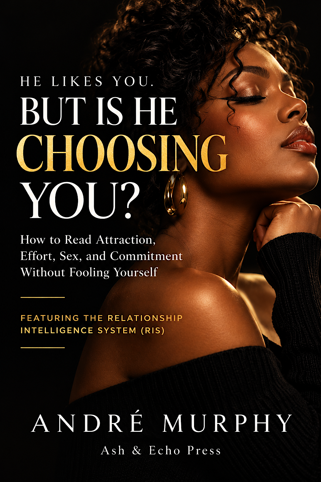 He Likes You. But Is He Choosing You? by André Murphy — book cover
